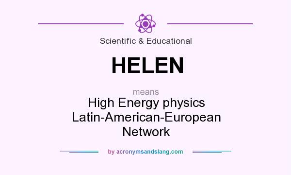 What does HELEN mean? It stands for High Energy physics Latin-American-European Network