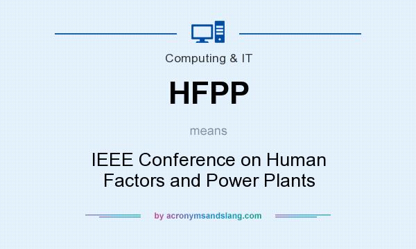 What does HFPP mean? It stands for IEEE Conference on Human Factors and Power Plants