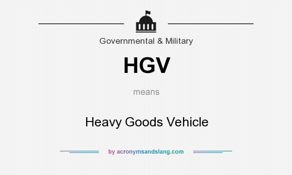 What does HGV mean? It stands for Heavy Goods Vehicle