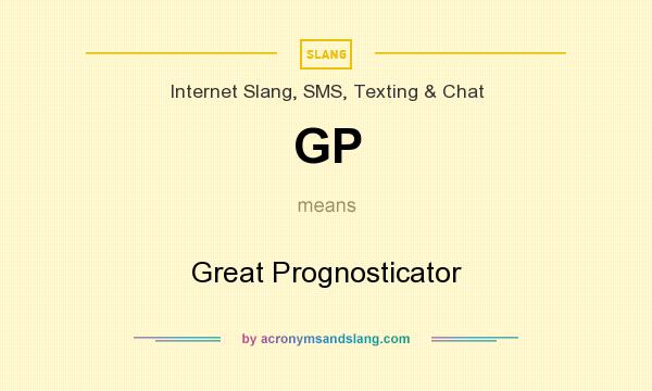 What does GP mean? It stands for Great Prognosticator