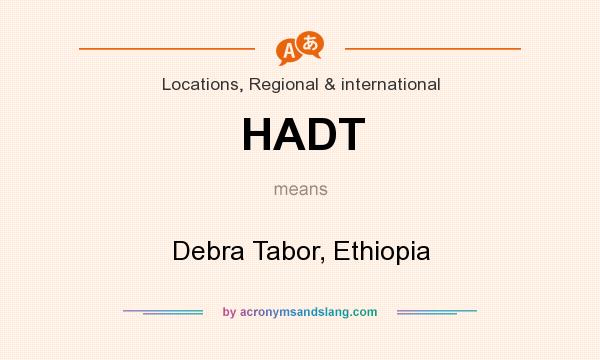 What does HADT mean? It stands for Debra Tabor, Ethiopia