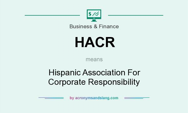 What does HACR mean? It stands for Hispanic Association For Corporate Responsibility