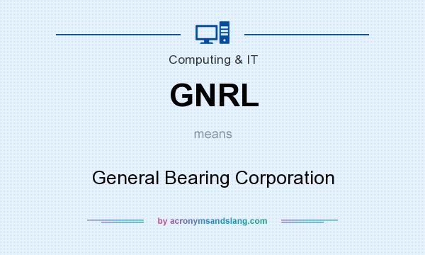 What does GNRL mean? It stands for General Bearing Corporation