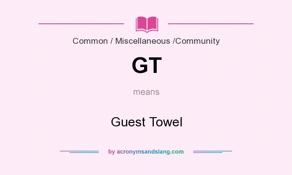 What does GT mean? It stands for Guest Towel