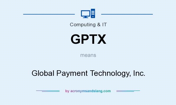 What does GPTX mean? It stands for Global Payment Technology, Inc.