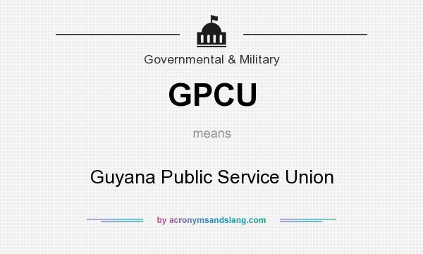 What does GPCU mean? It stands for Guyana Public Service Union