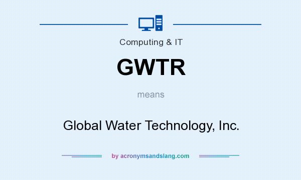 What does GWTR mean? It stands for Global Water Technology, Inc.