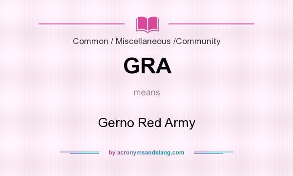 What does GRA mean? It stands for Gerno Red Army