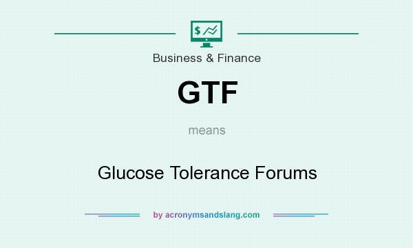What does GTF mean? It stands for Glucose Tolerance Forums