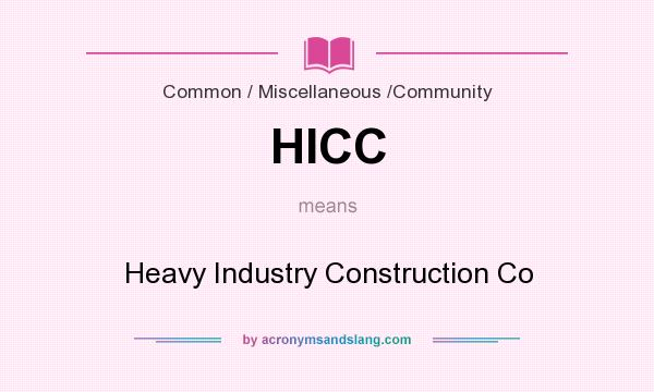 What does HICC mean? It stands for Heavy Industry Construction Co