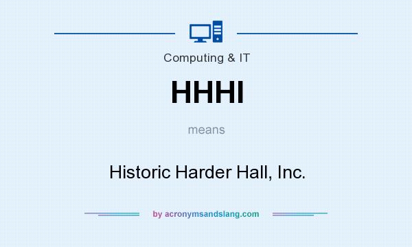 What does HHHI mean? It stands for Historic Harder Hall, Inc.