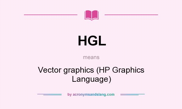 What does HGL mean? It stands for Vector graphics (HP Graphics Language)
