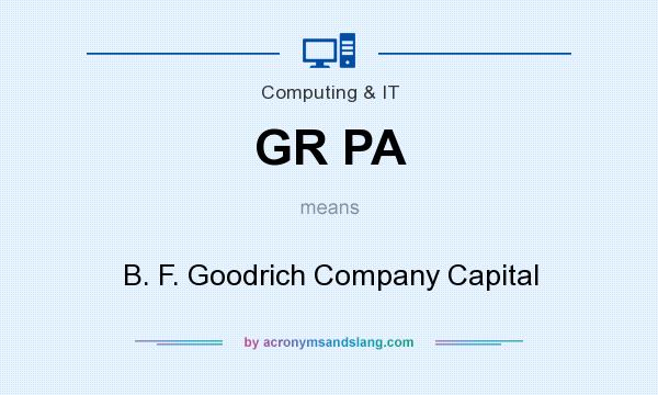 What does GR PA mean? It stands for B. F. Goodrich Company Capital