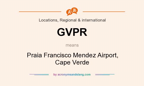 What does GVPR mean? It stands for Praia Francisco Mendez Airport, Cape Verde