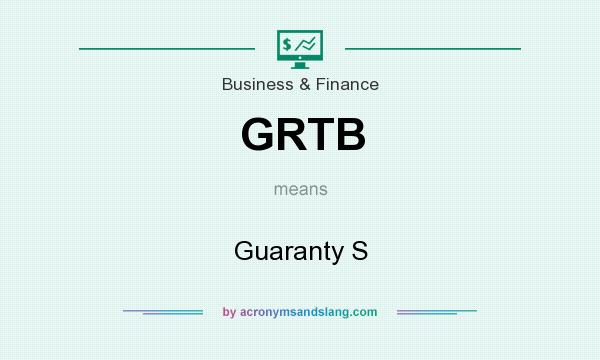 What does GRTB mean? It stands for Guaranty S