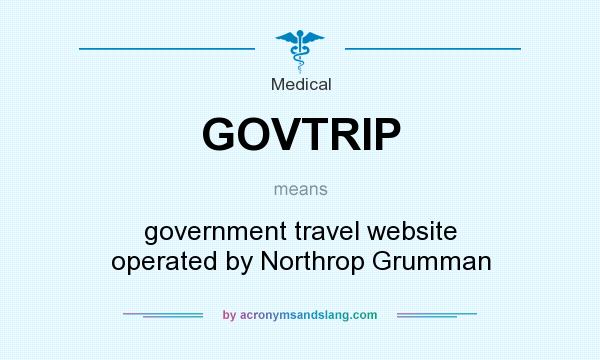 What does GOVTRIP mean? It stands for government travel website operated by Northrop Grumman
