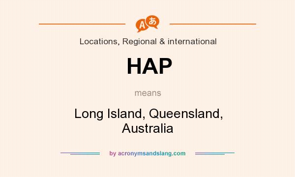 What does HAP mean? It stands for Long Island, Queensland, Australia