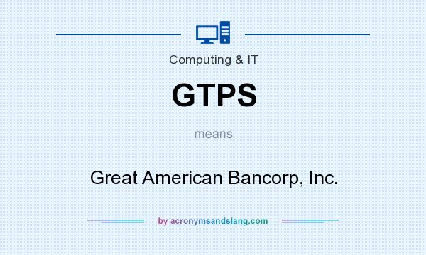 What does GTPS mean? It stands for Great American Bancorp, Inc.