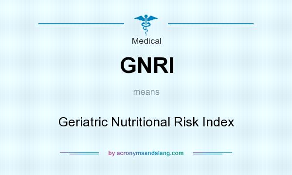 What does GNRI mean? It stands for Geriatric Nutritional Risk Index