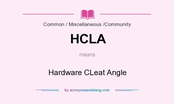What does HCLA mean? It stands for Hardware CLeat Angle