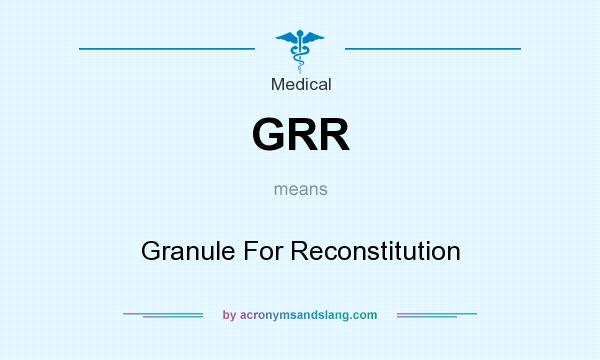 What does GRR mean? It stands for Granule For Reconstitution