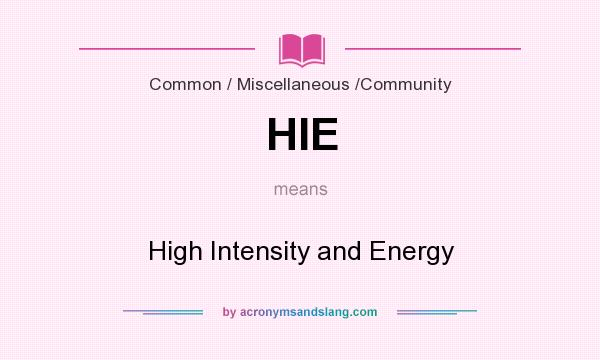 What does HIE mean? It stands for High Intensity and Energy