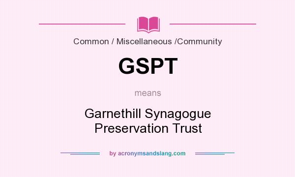 What does GSPT mean? It stands for Garnethill Synagogue Preservation Trust