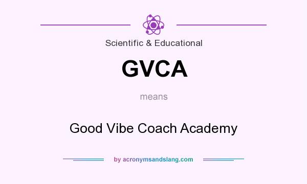 What does GVCA mean? It stands for Good Vibe Coach Academy