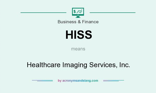 What does HISS mean? It stands for Healthcare Imaging Services, Inc.
