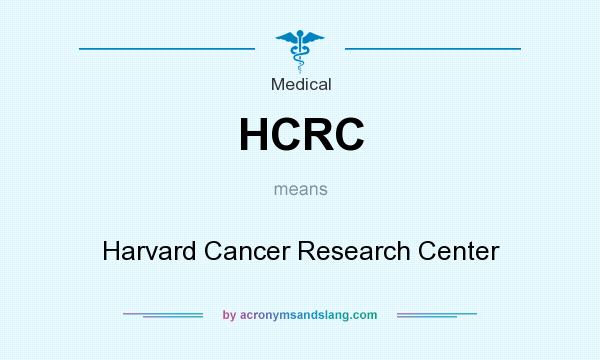 What does HCRC mean? It stands for Harvard Cancer Research Center