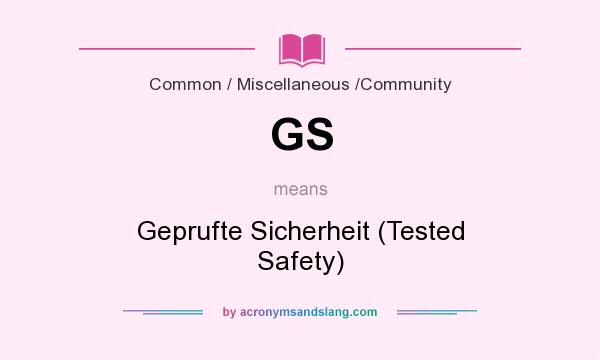 What does GS mean? It stands for Geprufte Sicherheit (Tested Safety)