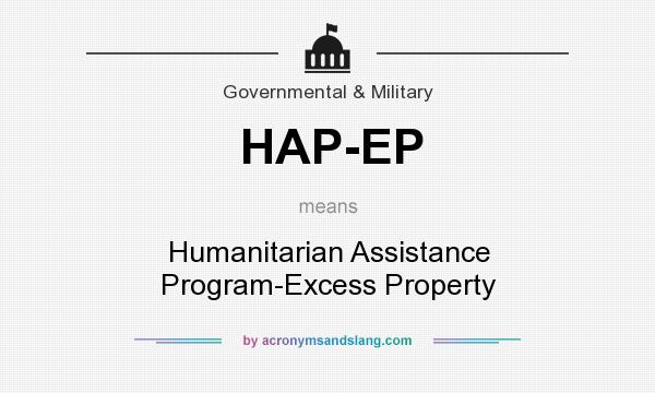 What does HAP-EP mean? It stands for Humanitarian Assistance Program-Excess Property