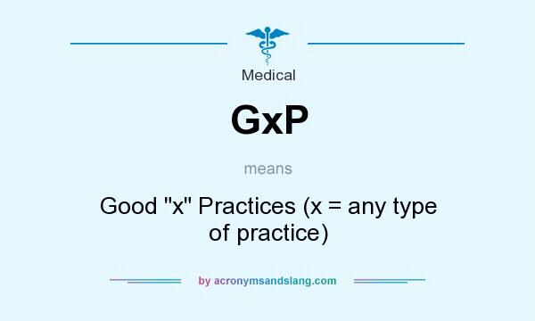 What does GxP mean? It stands for Good 
