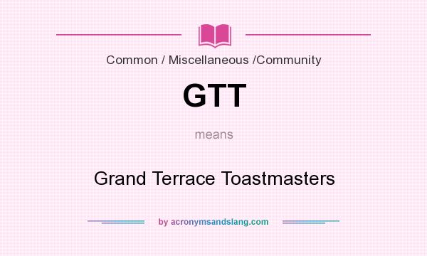 What does GTT mean? It stands for Grand Terrace Toastmasters
