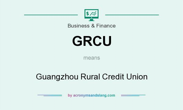 What does GRCU mean? It stands for Guangzhou Rural Credit Union