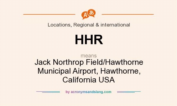 What does HHR mean? It stands for Jack Northrop Field/Hawthorne Municipal Airport, Hawthorne, California USA
