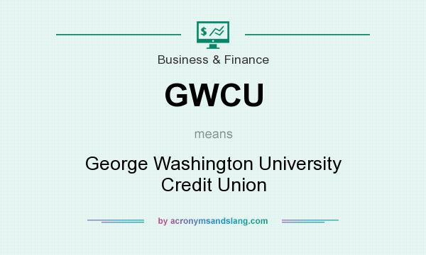 What does GWCU mean? It stands for George Washington University Credit Union