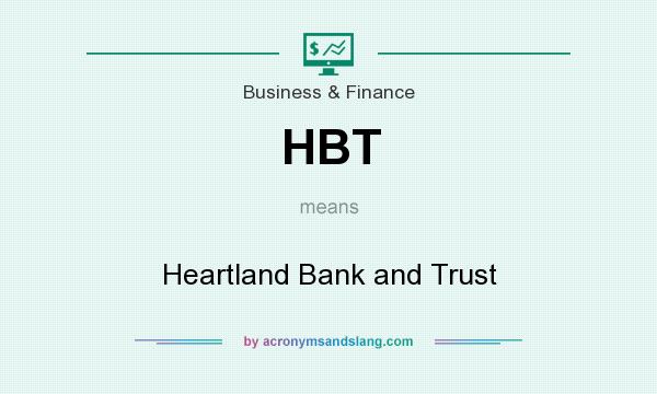 What does HBT mean? It stands for Heartland Bank and Trust