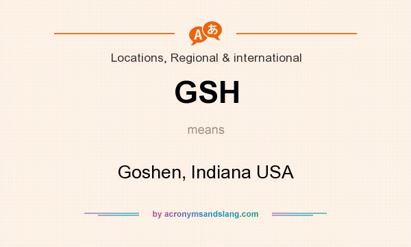 What does GSH mean? It stands for Goshen, Indiana USA