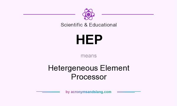 What does HEP mean? It stands for Hetergeneous Element Processor