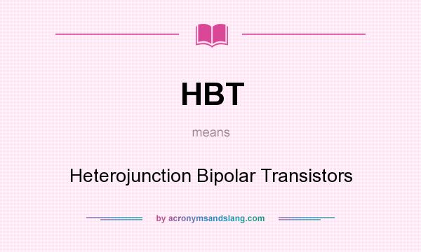 What does HBT mean? It stands for Heterojunction Bipolar Transistors