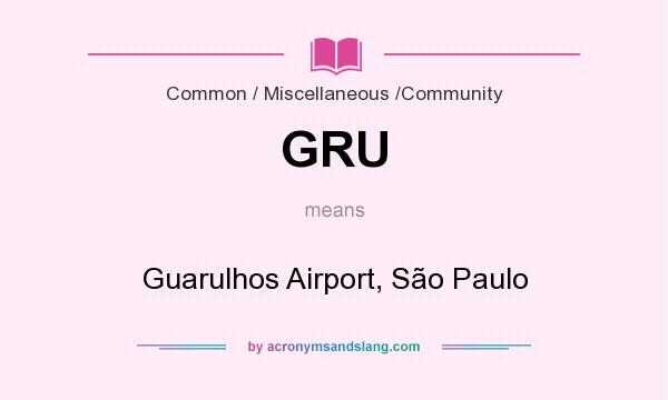 What does GRU mean? It stands for Guarulhos Airport, São Paulo