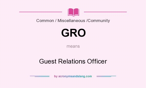 What does GRO mean? It stands for Guest Relations Officer
