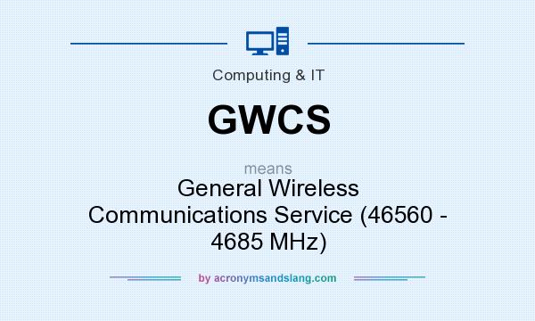 What does GWCS mean? It stands for General Wireless Communications Service (46560 - 4685 MHz)