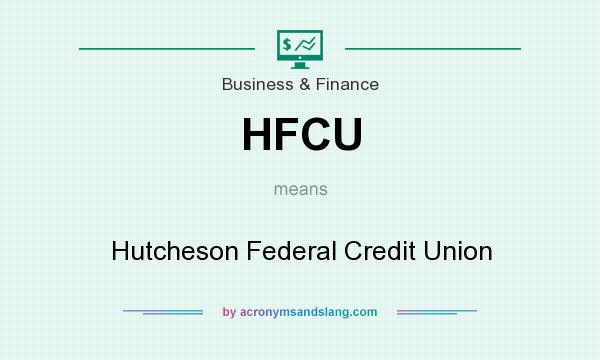 What does HFCU mean? It stands for Hutcheson Federal Credit Union