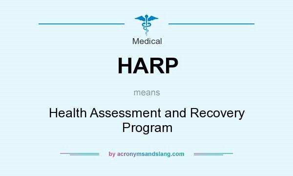 What does HARP mean? It stands for Health Assessment and Recovery Program