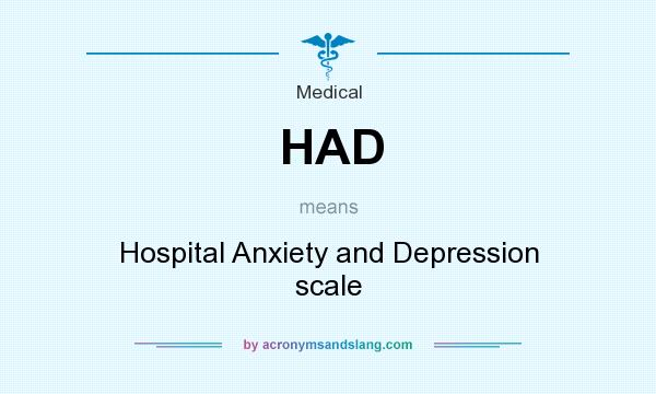 What does HAD mean? It stands for Hospital Anxiety and Depression scale