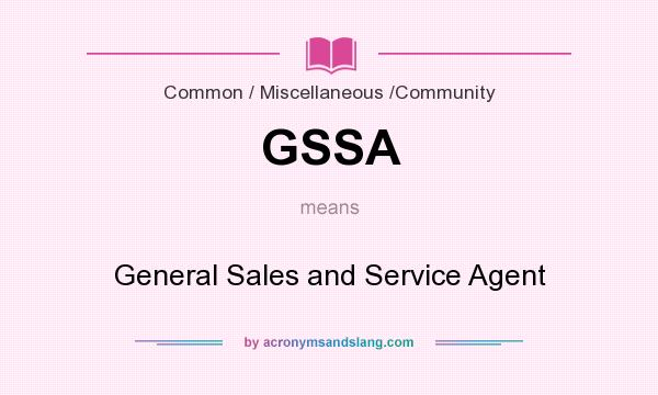 What does GSSA mean? It stands for General Sales and Service Agent