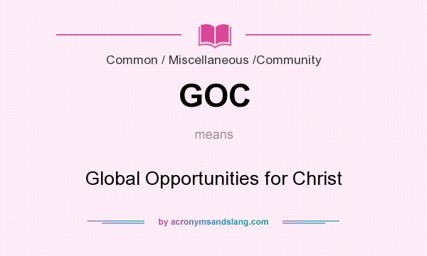 What does GOC mean? It stands for Global Opportunities for Christ