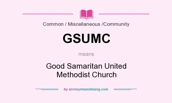 What does GSUMC mean? It stands for Good Samaritan United Methodist Church